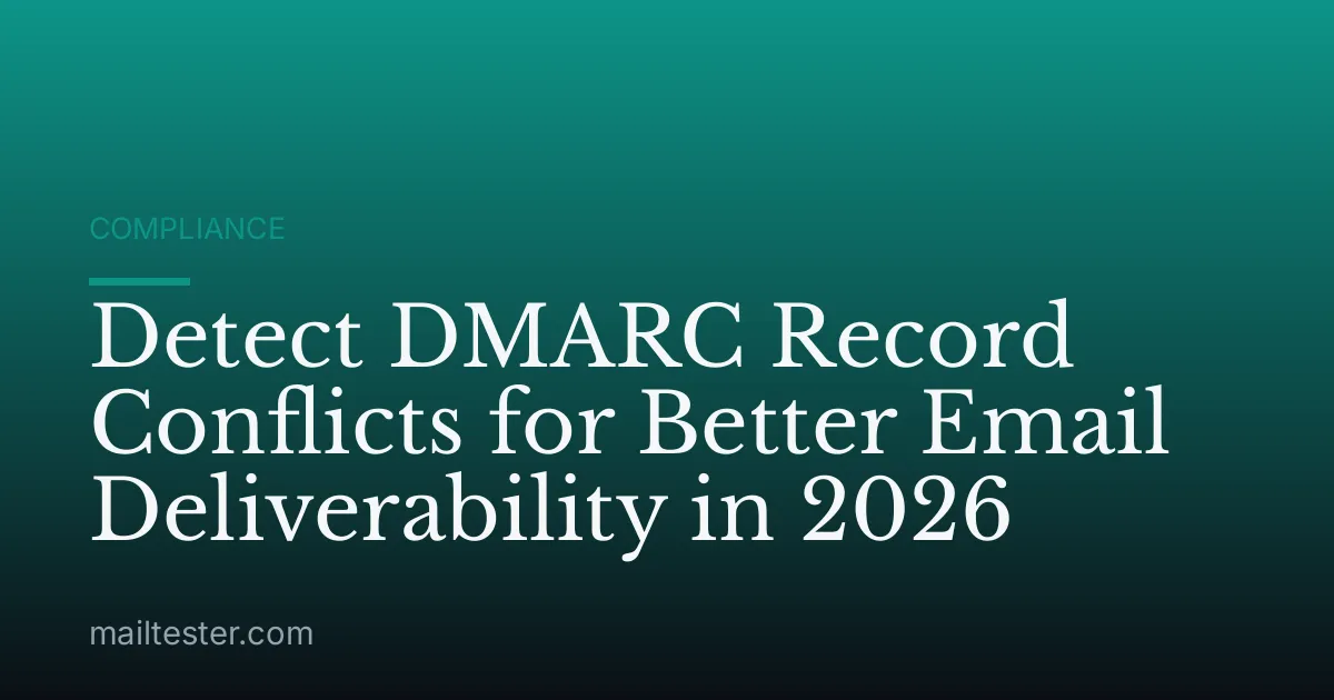 Detect DMARC Record Conflicts for Better Email Deliverability in 2026