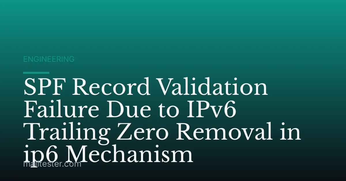SPF Record Validation Failure Due to IPv6 Trailing Zero Removal in ip6 Mechanism