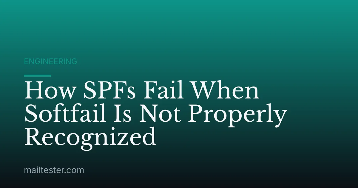 How SPFs Fail When Softfail Is Not Properly Recognized