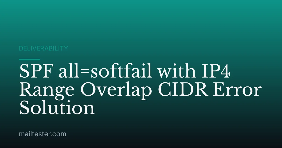 SPF all=softfail with IP4 Range Overlap CIDR Error Solution
