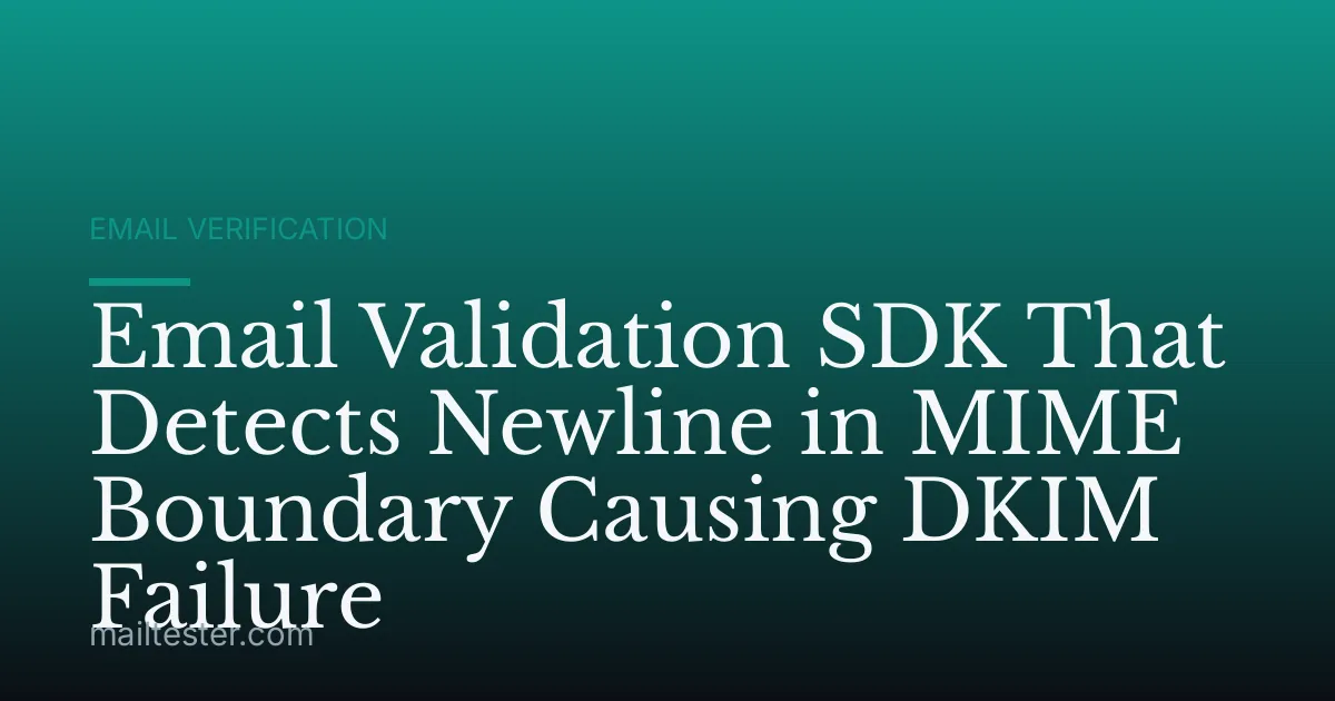 Email Validation SDK That Detects Newline in MIME Boundary Causing DKIM Failure