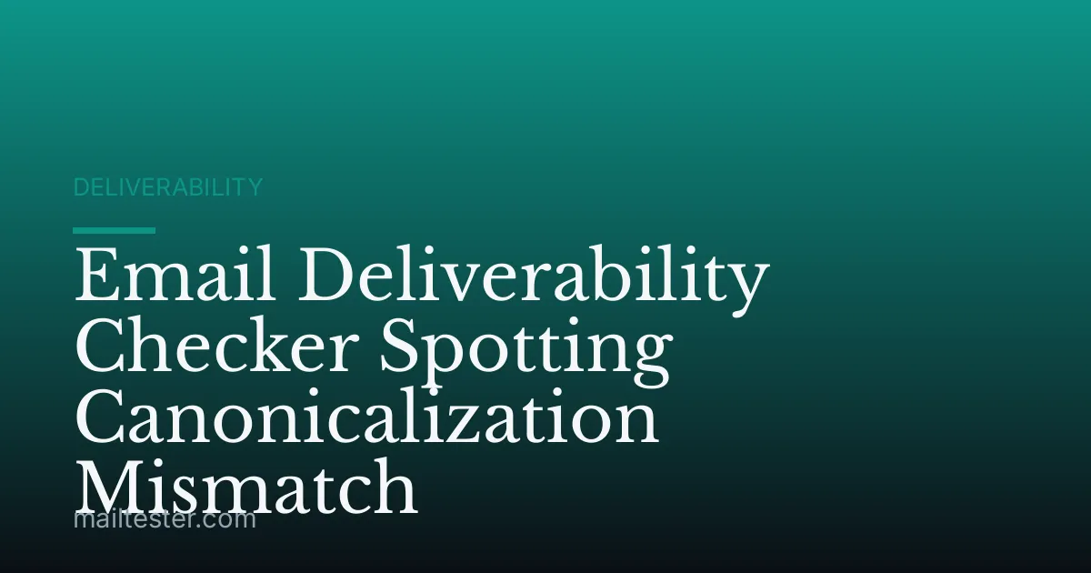 Email Deliverability Checker Spotting Canonicalization Mismatch