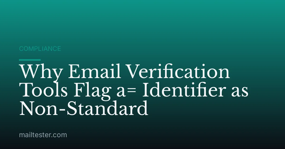 Why Email Verification Tools Flag a= Identifier as Non-Standard