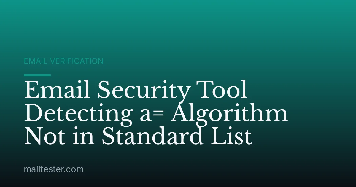Email Security Tool Detecting a= Algorithm Not in Standard List