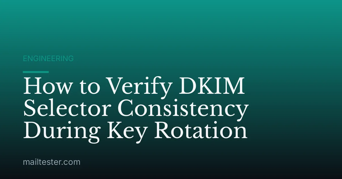 How to Verify DKIM Selector Consistency During Key Rotation