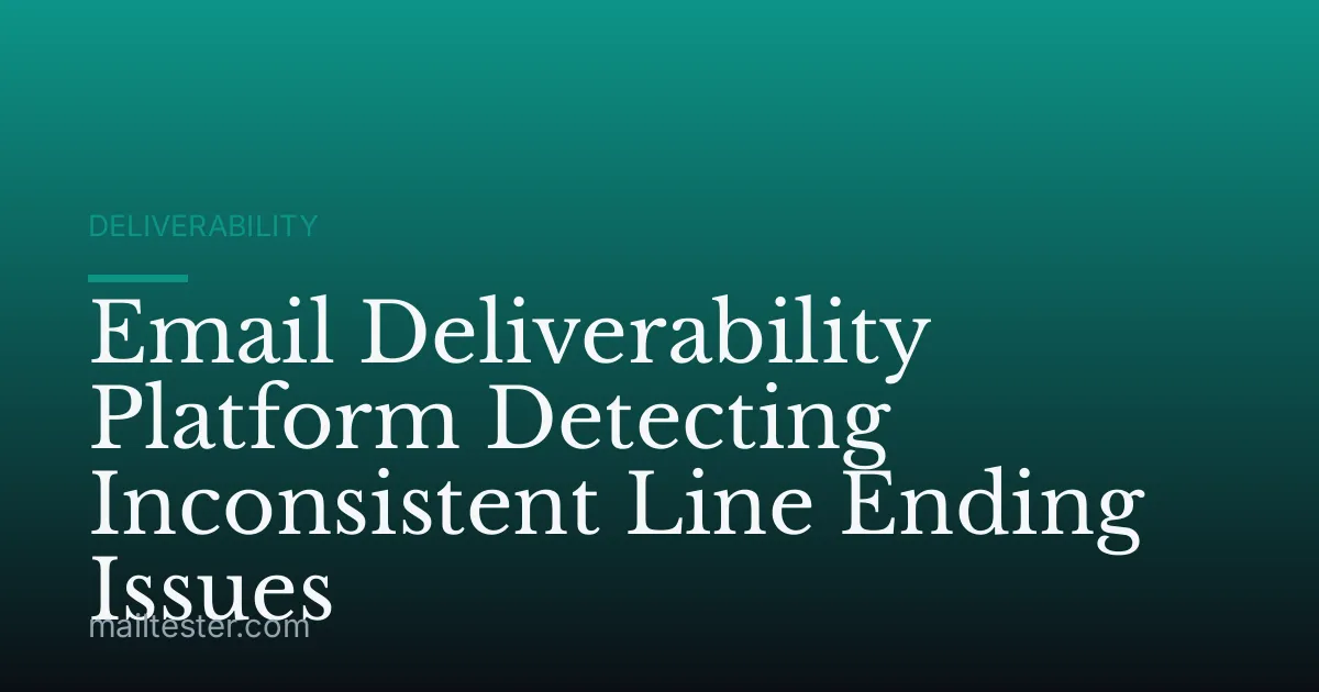 Email Deliverability Platform Detecting Inconsistent Line Ending Issues