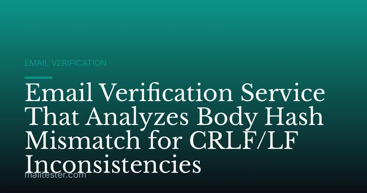 Email Verification Service That Analyzes Body Hash Mismatch for CRLF/LF Inconsistencies
