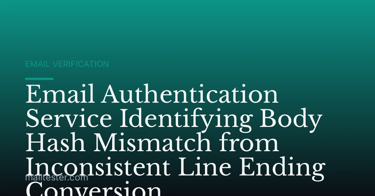 Email Authentication Service Identifying Body Hash Mismatch from Inconsistent Line Ending Conversion