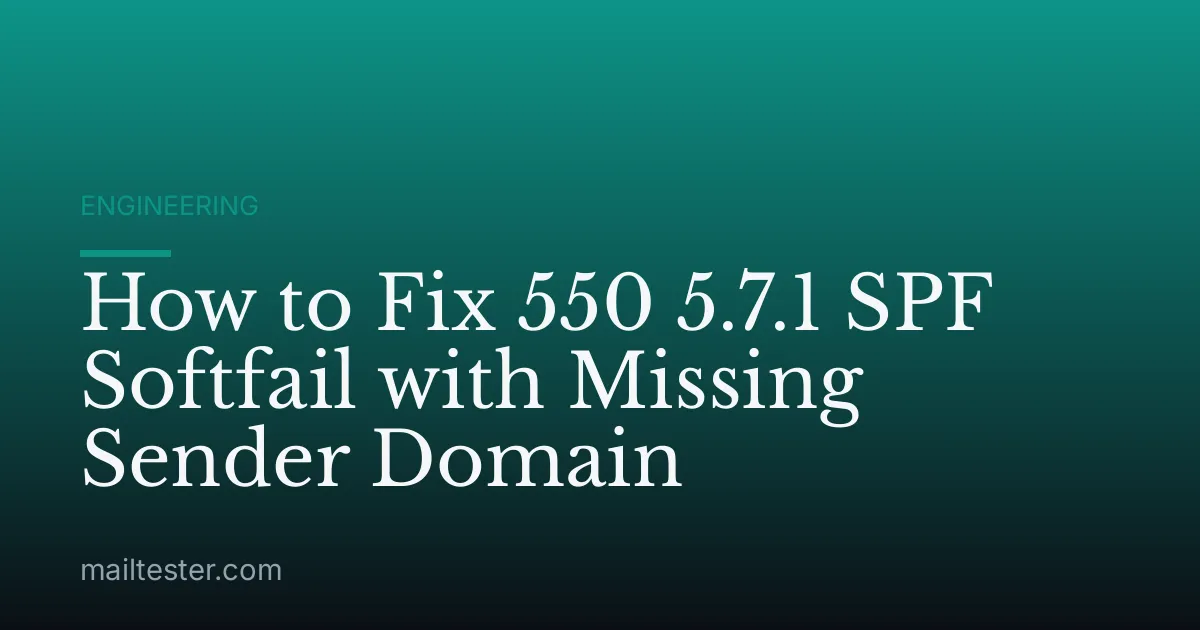 How to Fix 550 5.7.1 SPF Softfail with Missing Sender Domain