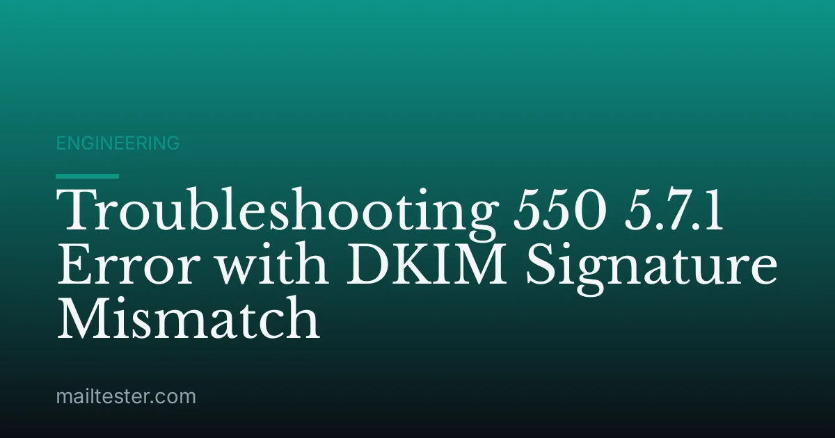 Troubleshooting 550 5.7.1 Error with DKIM Signature Mismatch