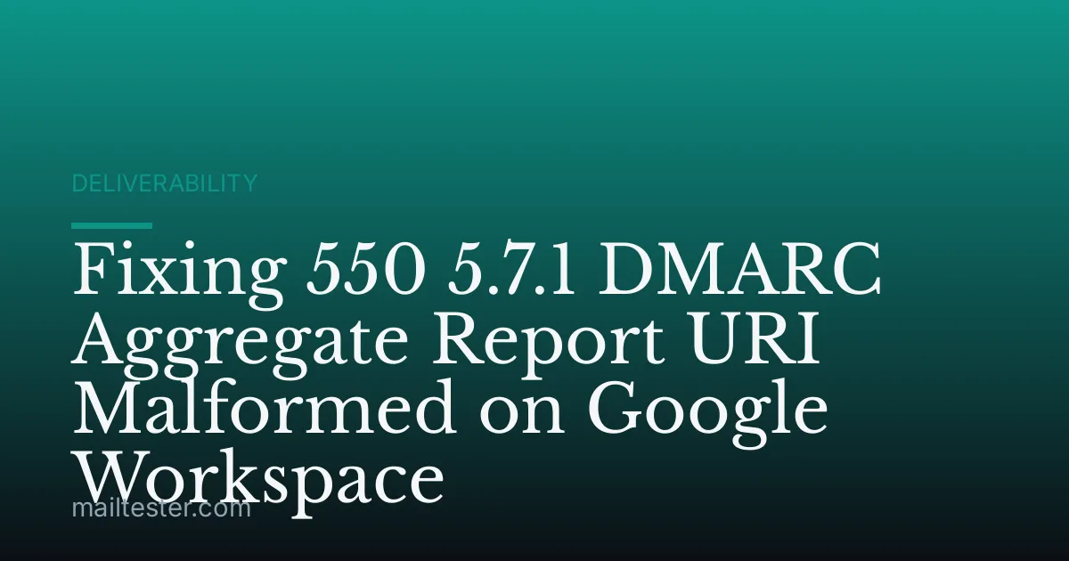Fixing 550 5.7.1 DMARC Aggregate Report URI Malformed on Google Workspace