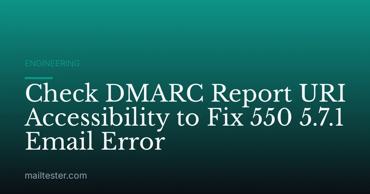 Check DMARC Report URI Accessibility to Fix 550 5.7.1 Email Error