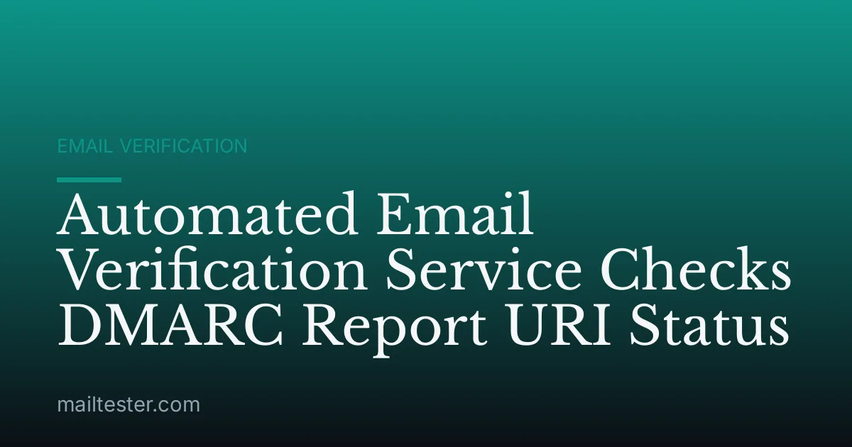 Automated Email Verification Service Checks DMARC Report URI Status