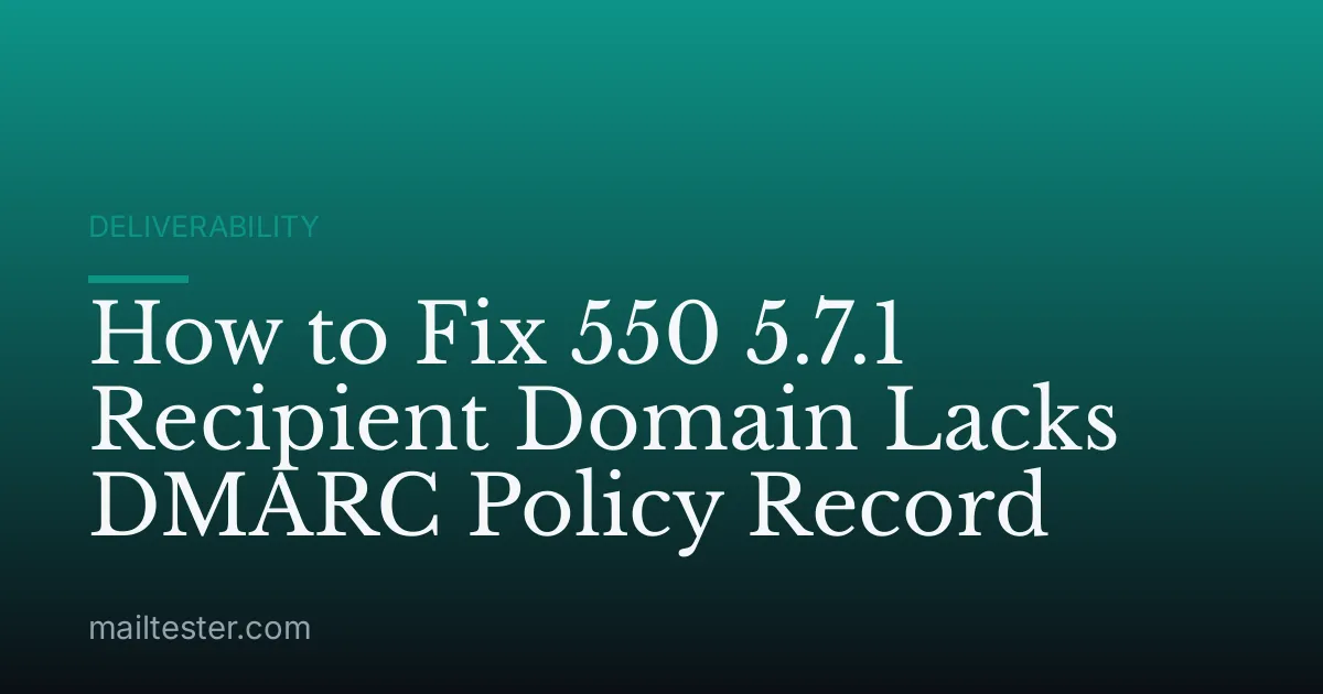 How to Fix 550 5.7.1 Recipient Domain Lacks DMARC Policy Record