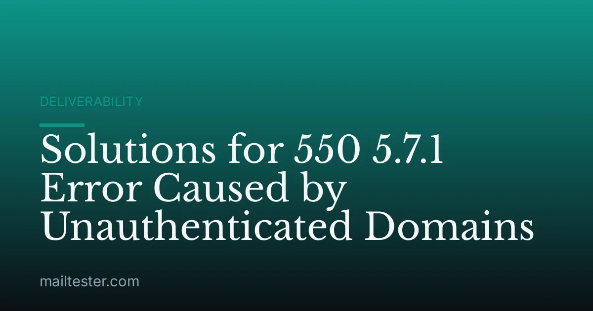 Solutions for 550 5.7.1 Error Caused by Unauthenticated Domains