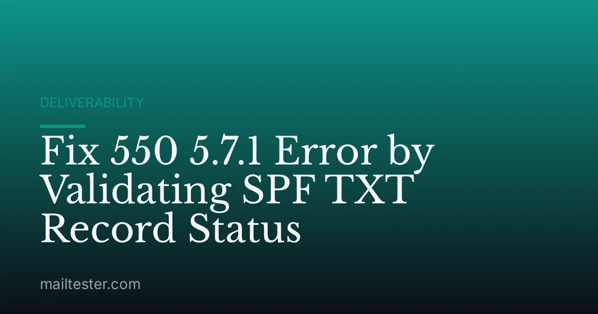 Fix 550 5.7.1 Error by Validating SPF TXT Record Status
