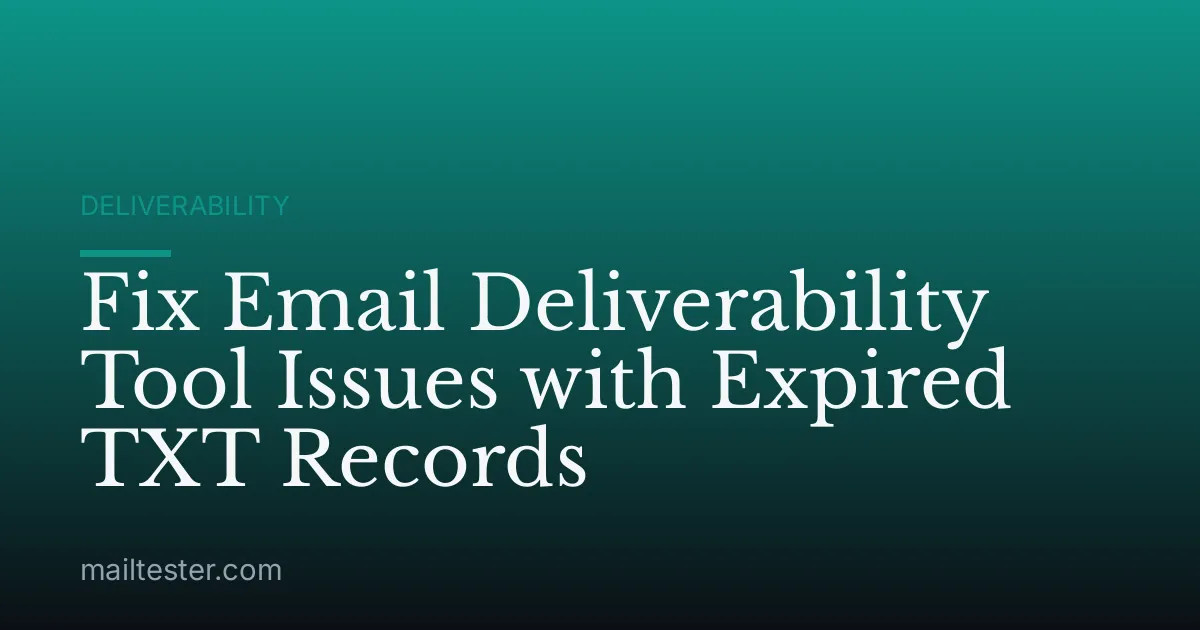 Fix Email Deliverability Tool Issues with Expired TXT Records