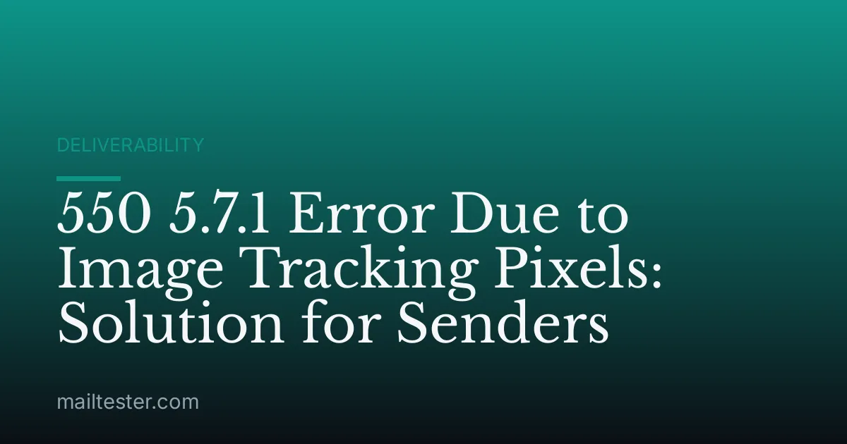 550 5.7.1 Error Due to Image Tracking Pixels: Solution for Senders