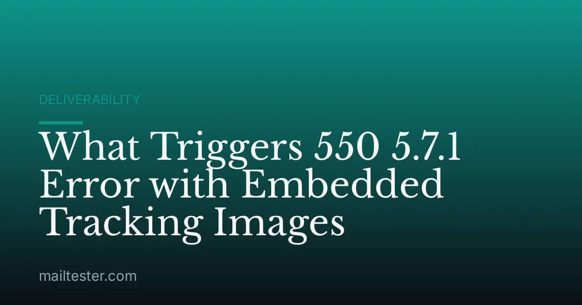 What Triggers 550 5.7.1 Error with Embedded Tracking Images