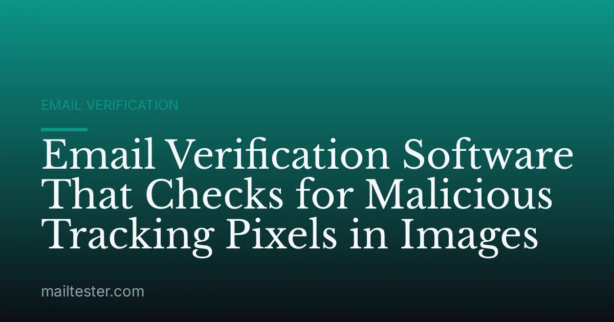 Email Verification Software That Checks for Malicious Tracking Pixels in Images