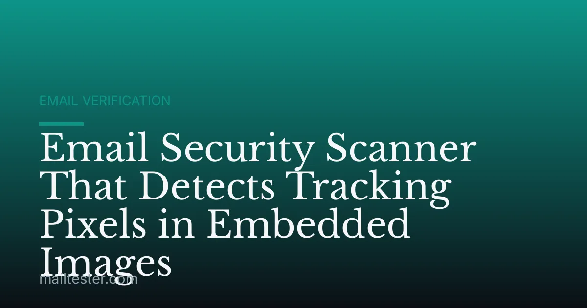 Email Security Scanner That Detects Tracking Pixels in Embedded Images