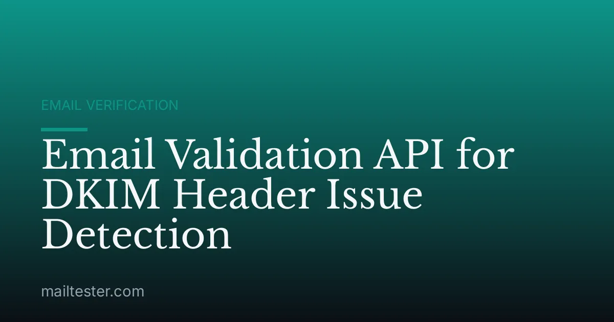 Email Validation API for DKIM Header Issue Detection