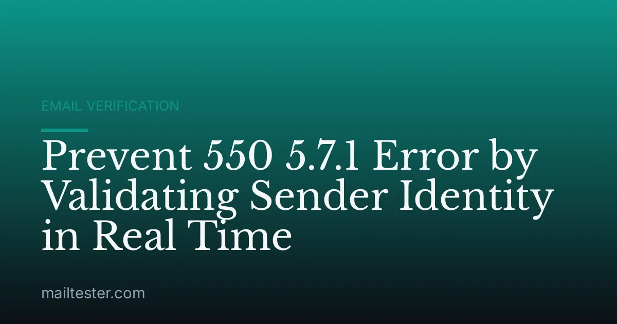 Prevent 550 5.7.1 Error by Validating Sender Identity in Real Time