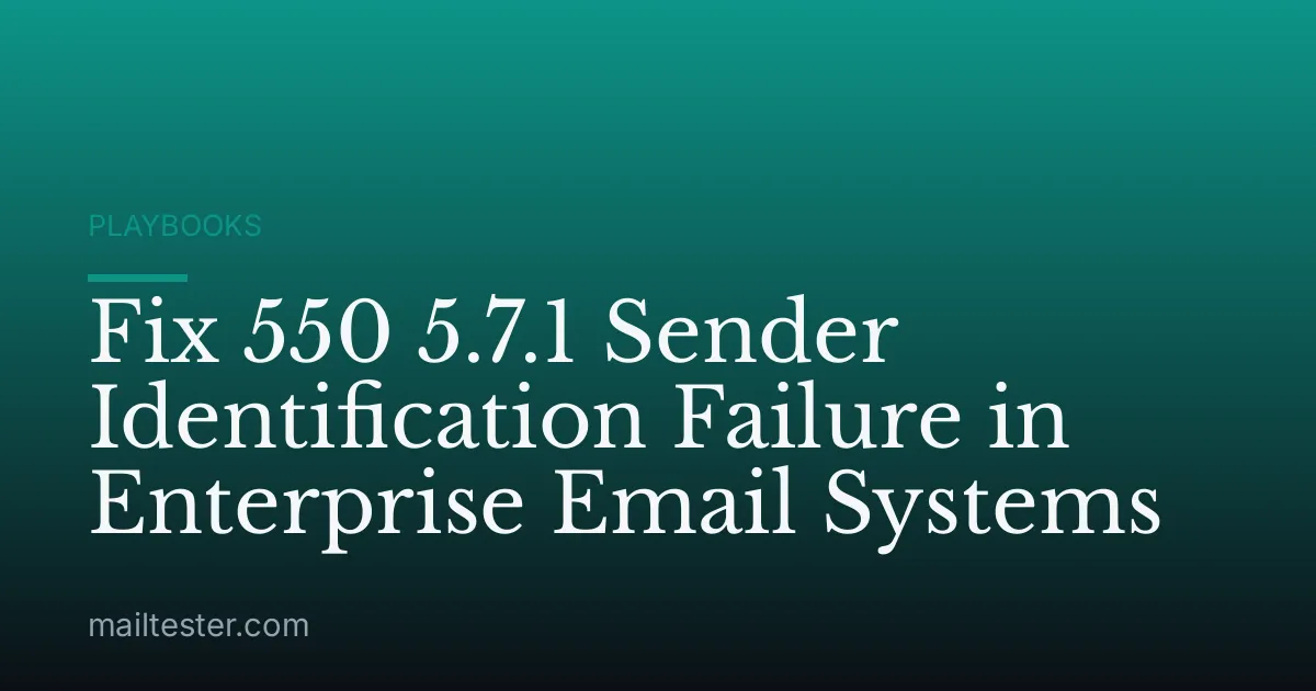 Fix 550 5.7.1 Sender Identification Failure in Enterprise Email Systems