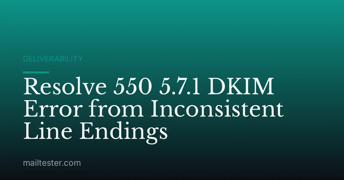 Resolve 550 5.7.1 DKIM Error from Inconsistent Line Endings