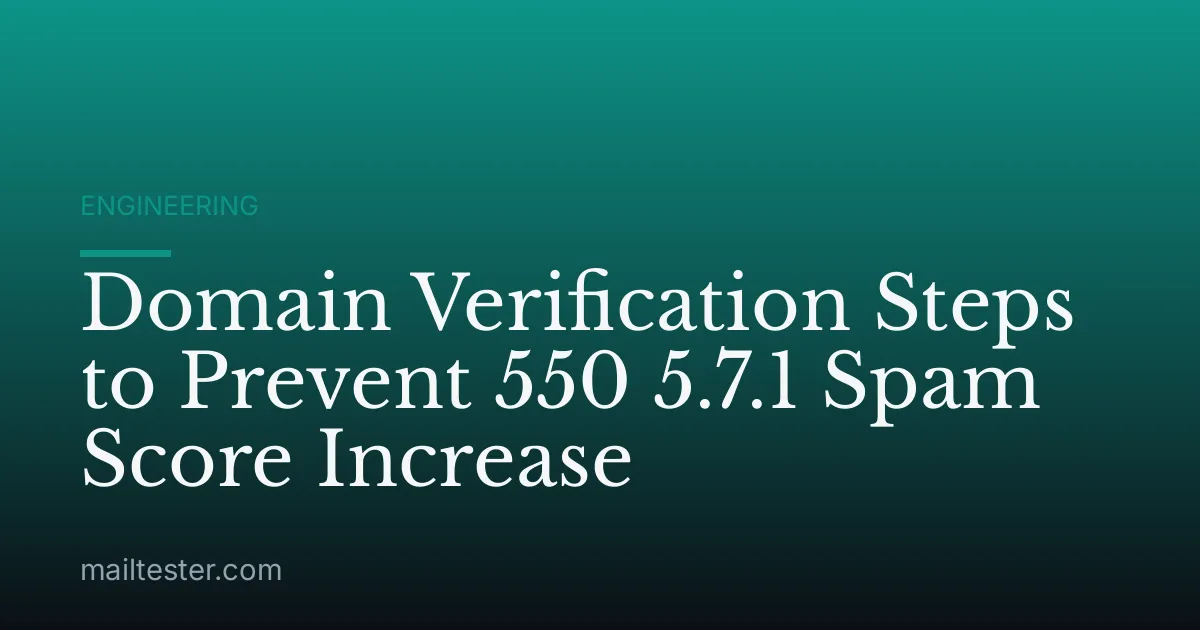 Domain Verification Steps to Prevent 550 5.7.1 Spam Score Increase