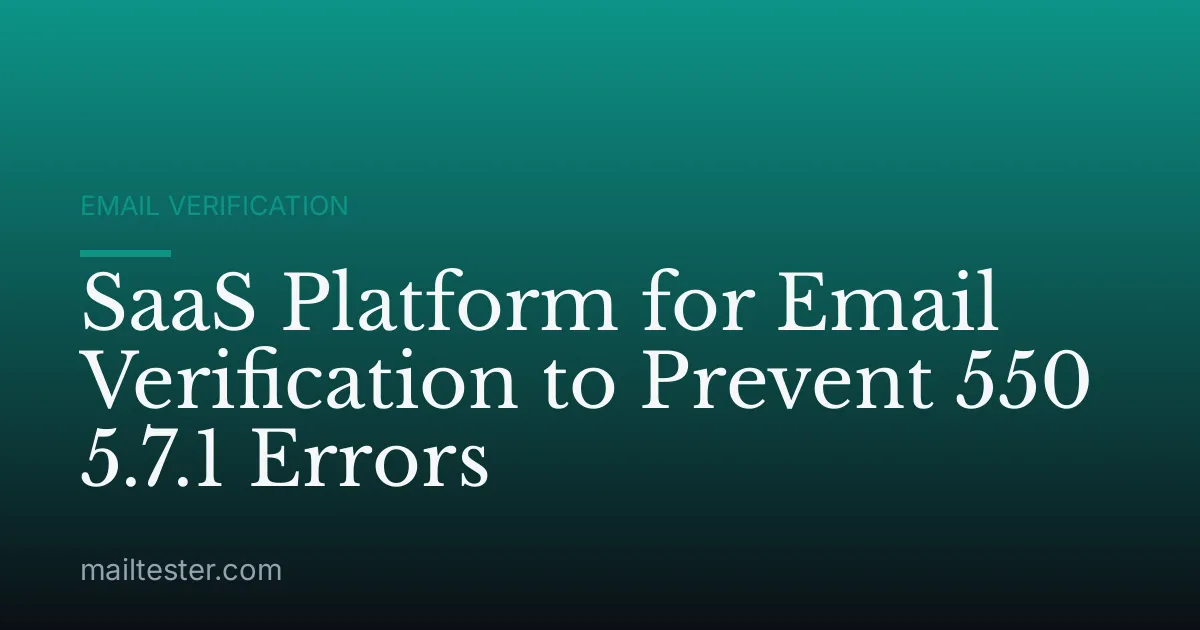 SaaS Platform for Email Verification to Prevent 550 5.7.1 Errors