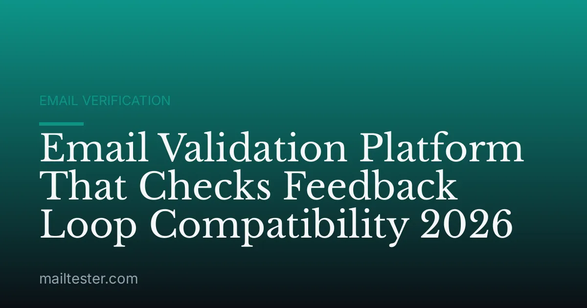 Email Validation Platform That Checks Feedback Loop Compatibility 2026