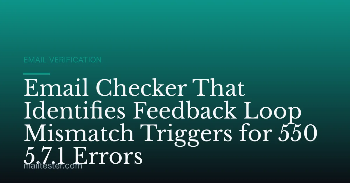 Email Checker That Identifies Feedback Loop Mismatch Triggers for 550 5.7.1 Errors
