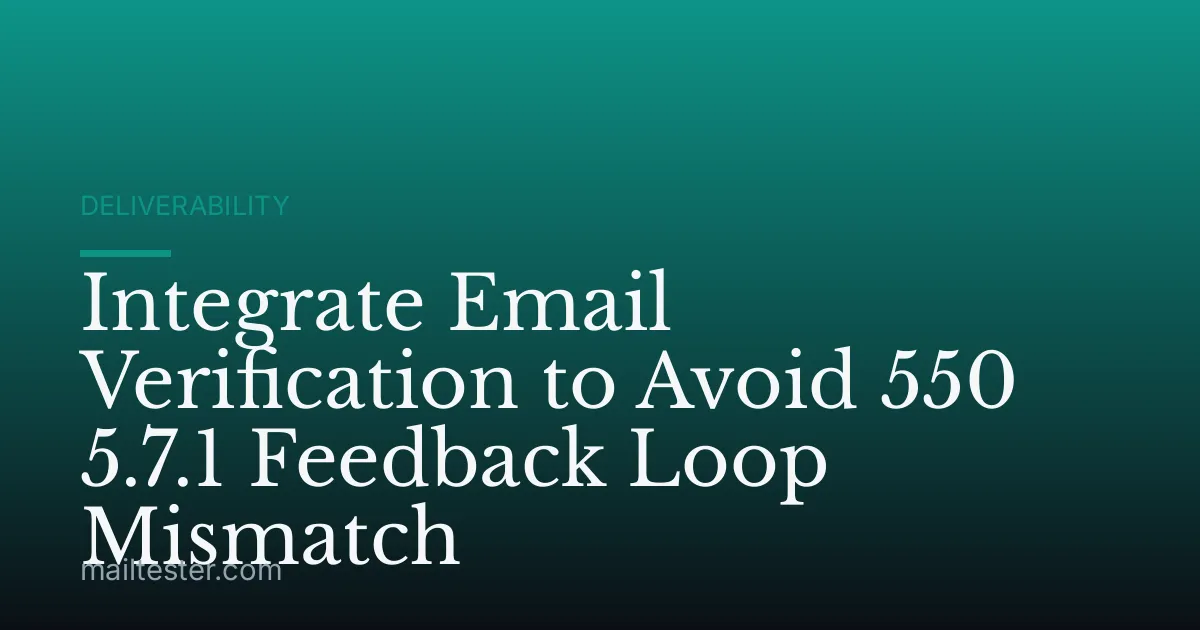 Integrate Email Verification to Avoid 550 5.7.1 Feedback Loop Mismatch