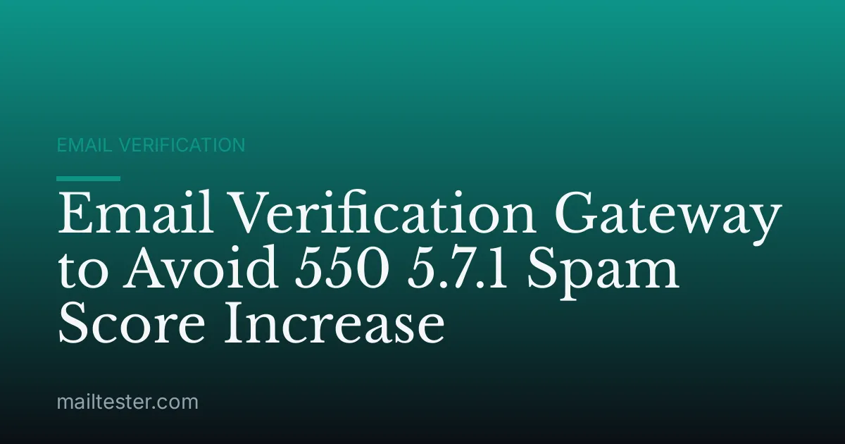 Email Verification Gateway to Avoid 550 5.7.1 Spam Score Increase