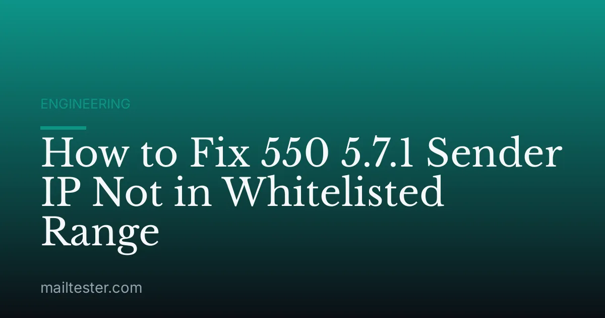 How to Fix 550 5.7.1 Sender IP Not in Whitelisted Range