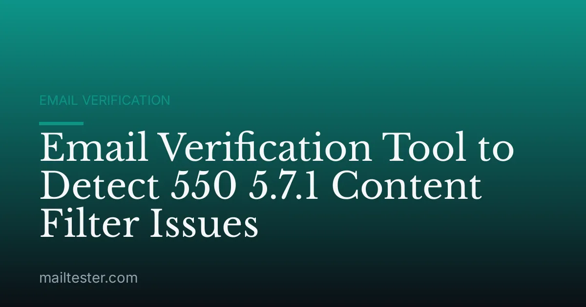 Email Verification Tool to Detect 550 5.7.1 Content Filter Issues