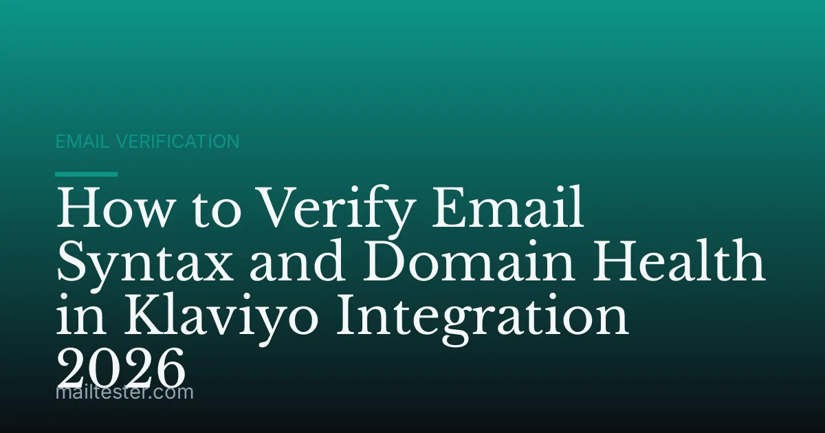 How to Verify Email Syntax and Domain Health in Klaviyo Integration 2026