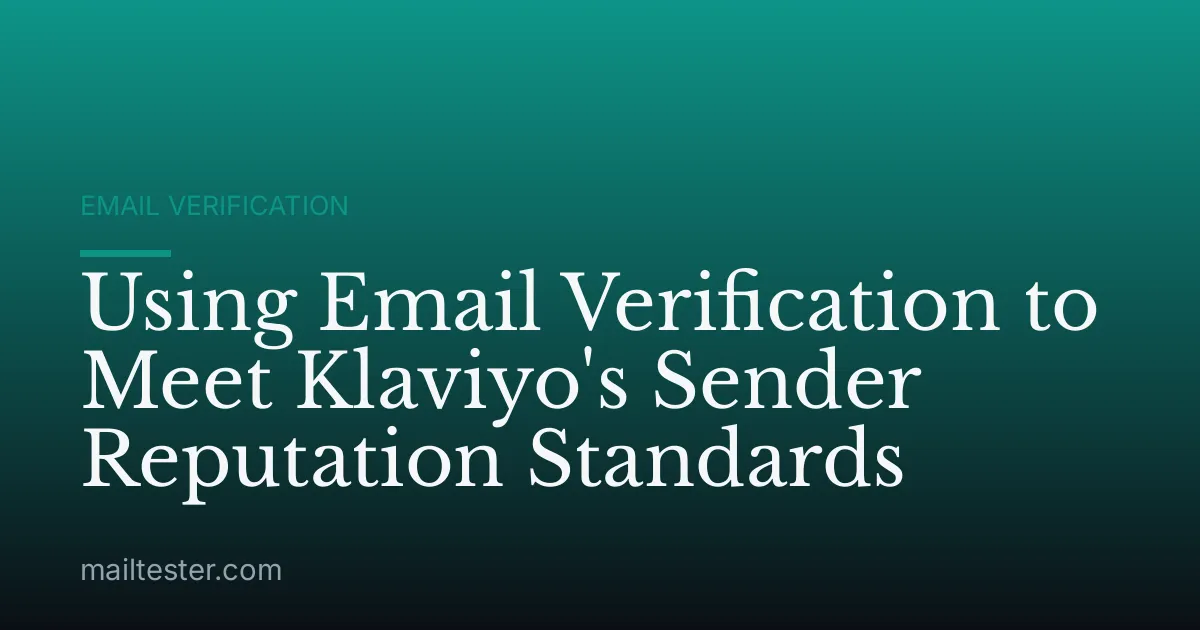 Using Email Verification to Meet Klaviyo's Sender Reputation Standards