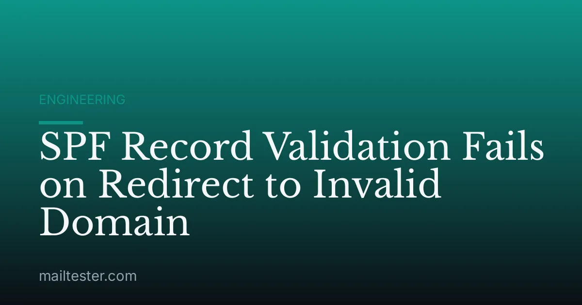 SPF Record Validation Fails on Redirect to Invalid Domain