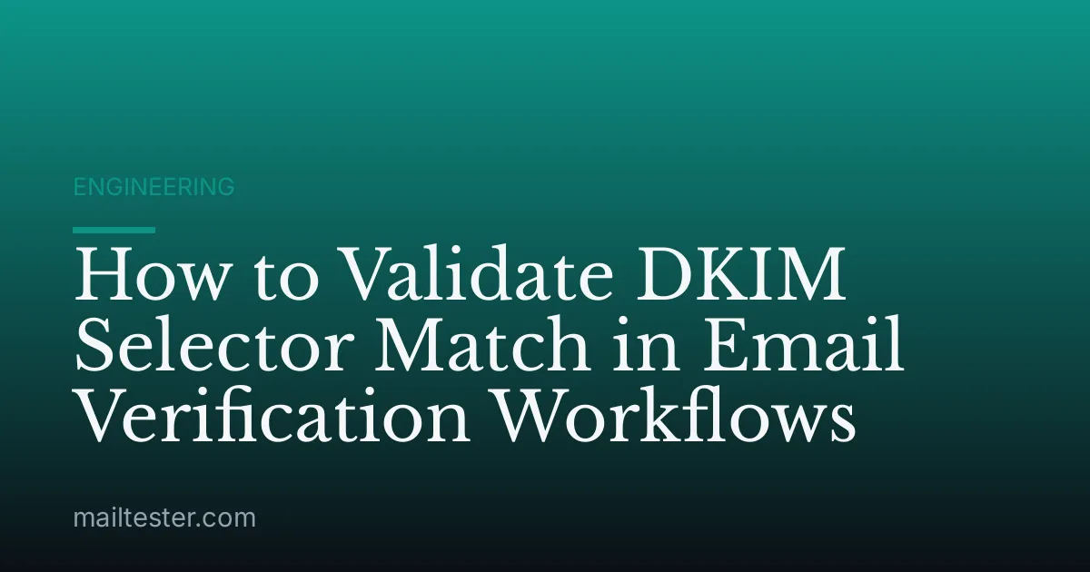 How to Validate DKIM Selector Match in Email Verification Workflows