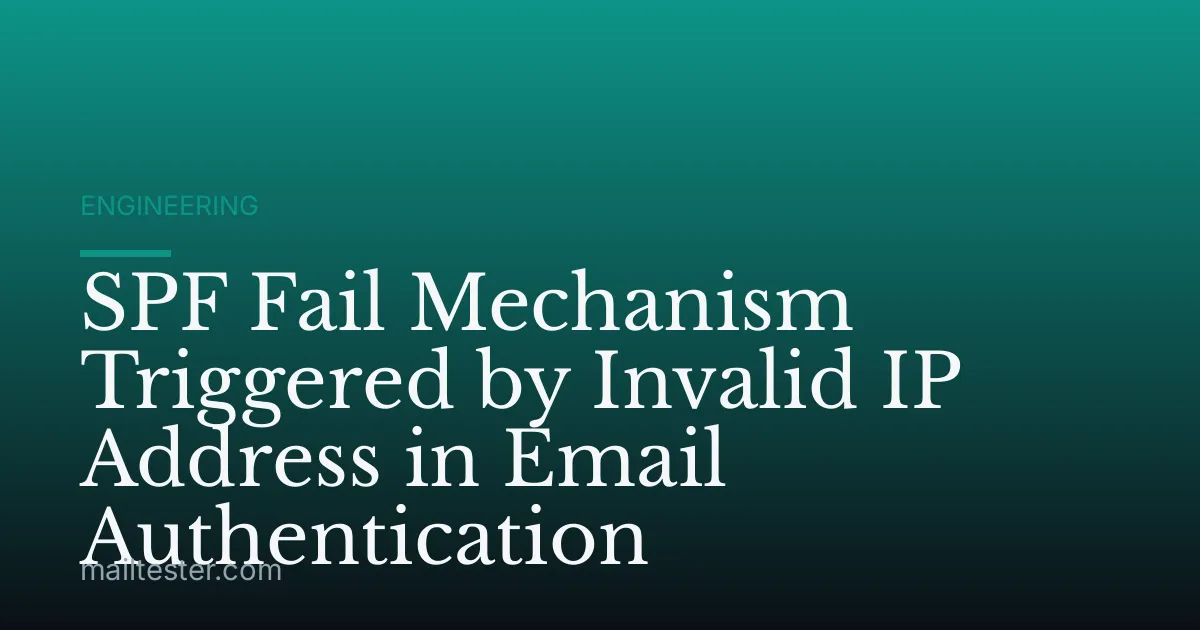 SPF Fail Mechanism Triggered by Invalid IP Address in Email Authentication