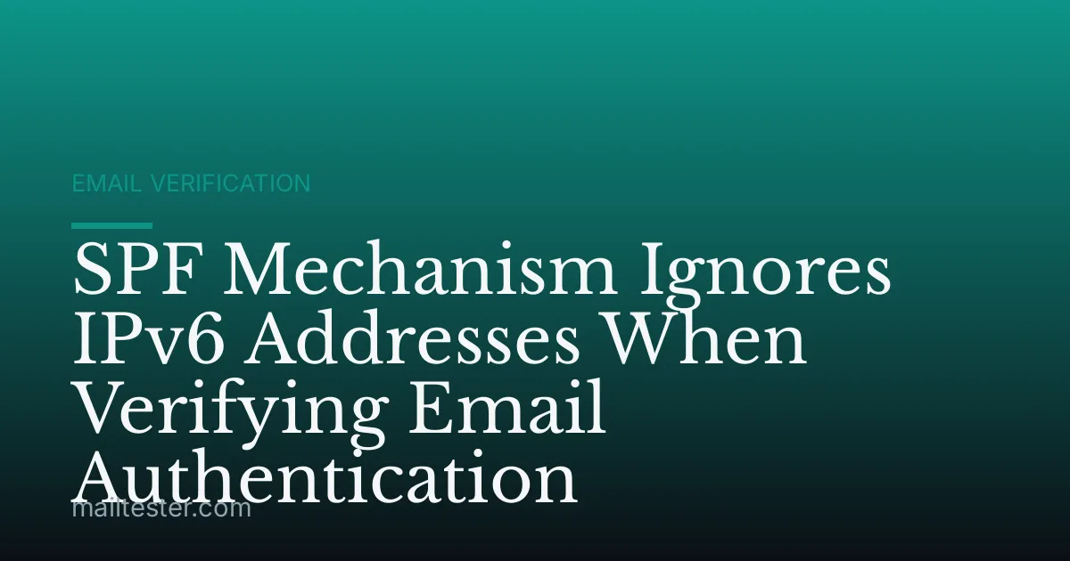 SPF Mechanism Ignores IPv6 Addresses When Verifying Email Authentication