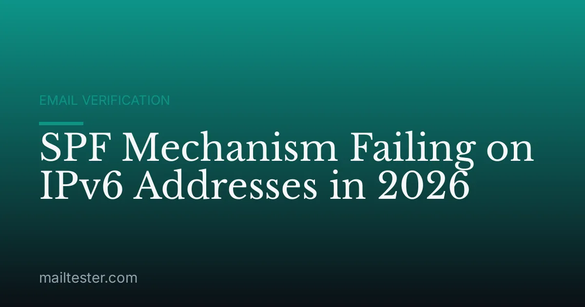 SPF Mechanism Failing on IPv6 Addresses in 2026