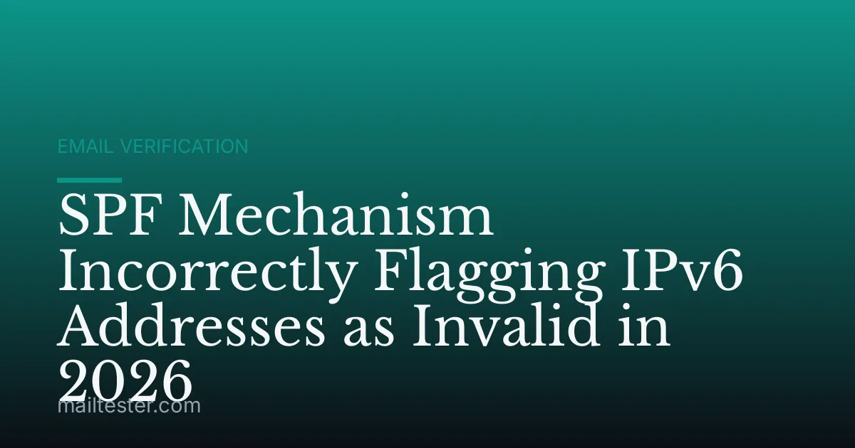 SPF Mechanism Incorrectly Flagging IPv6 Addresses as Invalid in 2026