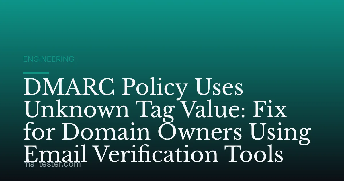 DMARC Policy Uses Unknown Tag Value: Fix for Domain Owners Using Email Verification Tools