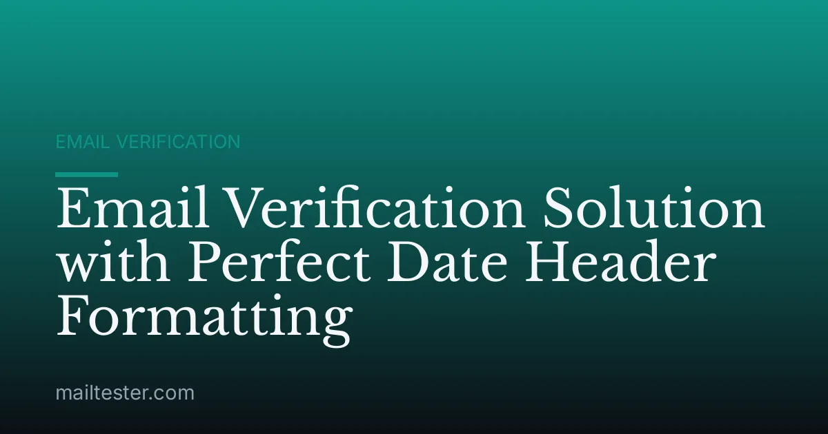Email Verification Solution with Perfect Date Header Formatting