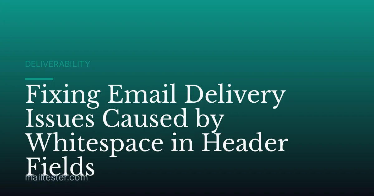 Fixing Email Delivery Issues Caused by Whitespace in Header Fields