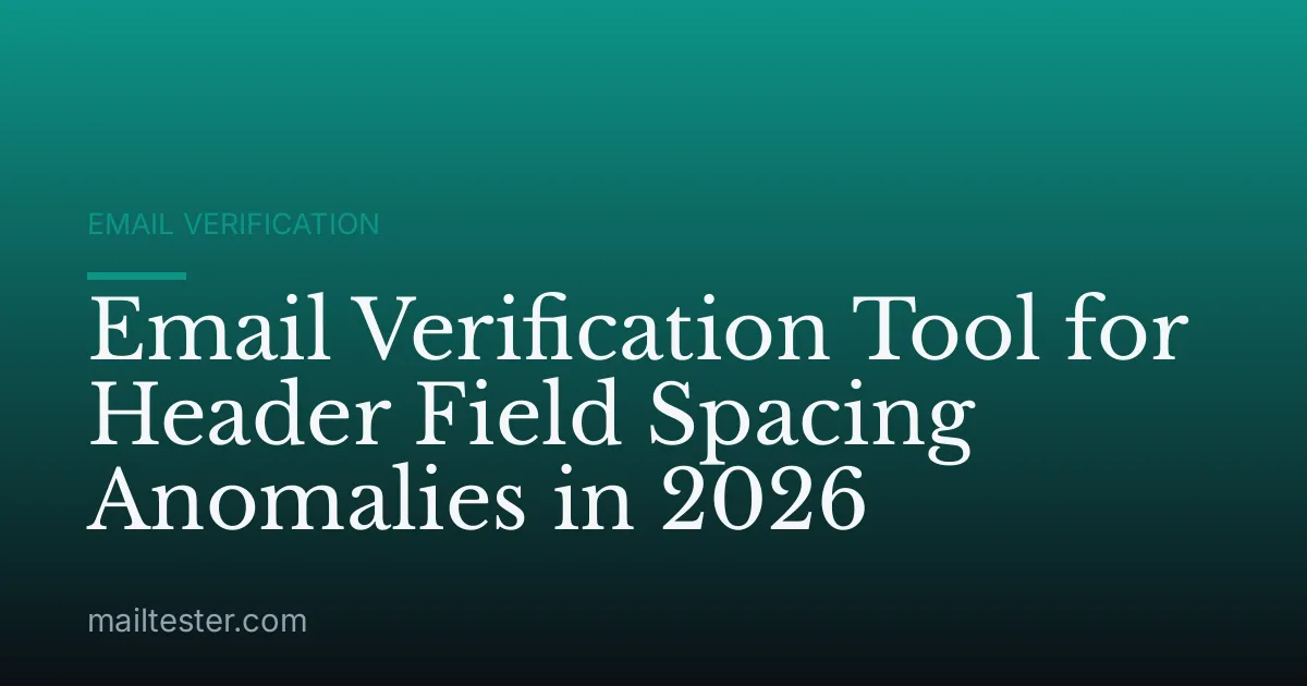 Email Verification Tool for Header Field Spacing Anomalies in 2026
