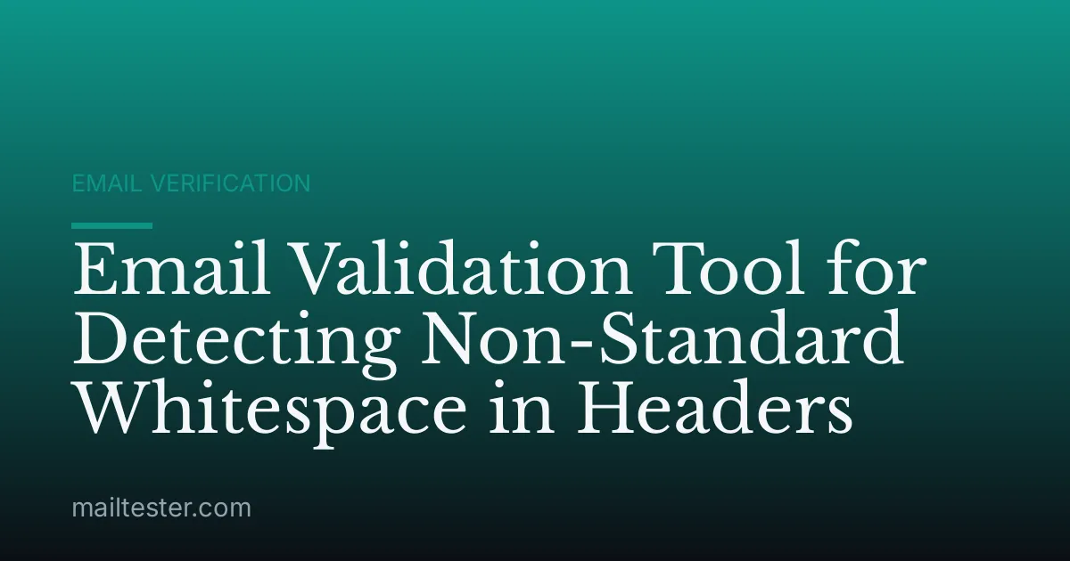 Email Validation Tool for Detecting Non-Standard Whitespace in Headers
